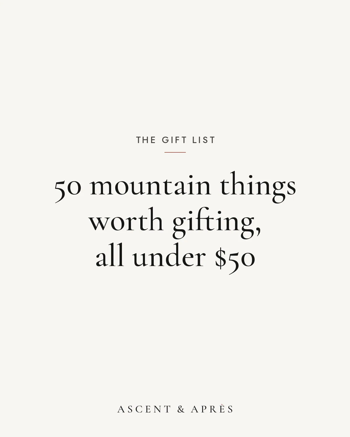 Off-white card reading 50 mountain things worth gifting, all under $50, in black serif type above the Ascent & Après logo